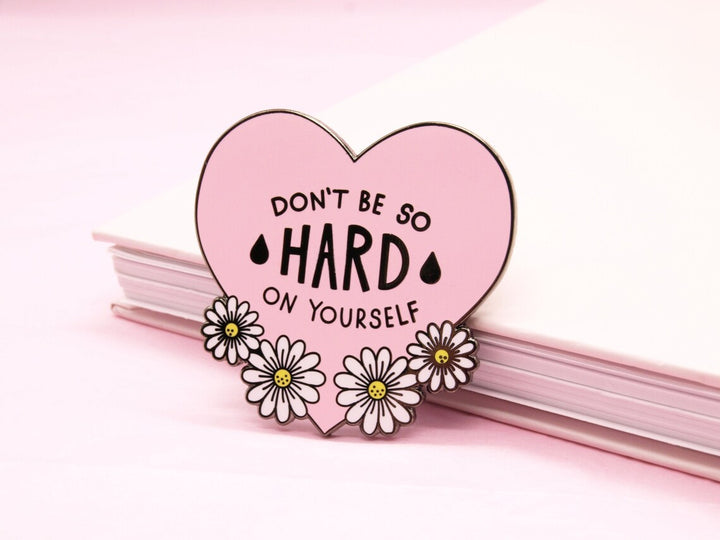 Don't Be So Hard On Yourself Pin