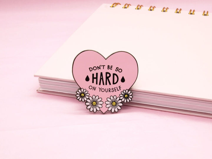 Don't Be So Hard On Yourself Pin